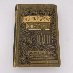 1884 Life And Public Services Of James G Blaine by Russell H Connell Illustrated